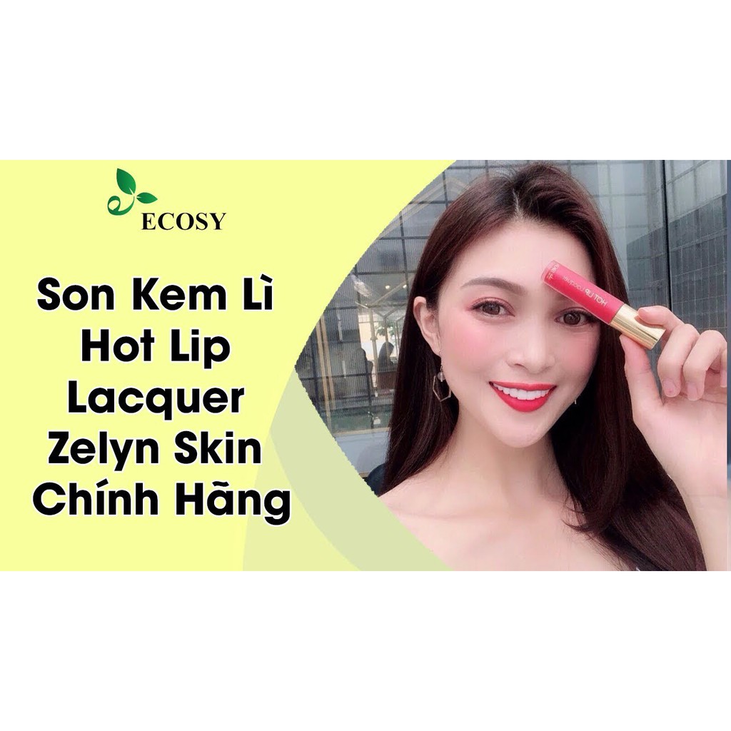 Son kem lì Zelyn GIÁ SỐC màu chuẩn đẹp Hot Lip Lacquer Skin Hàn Quốc