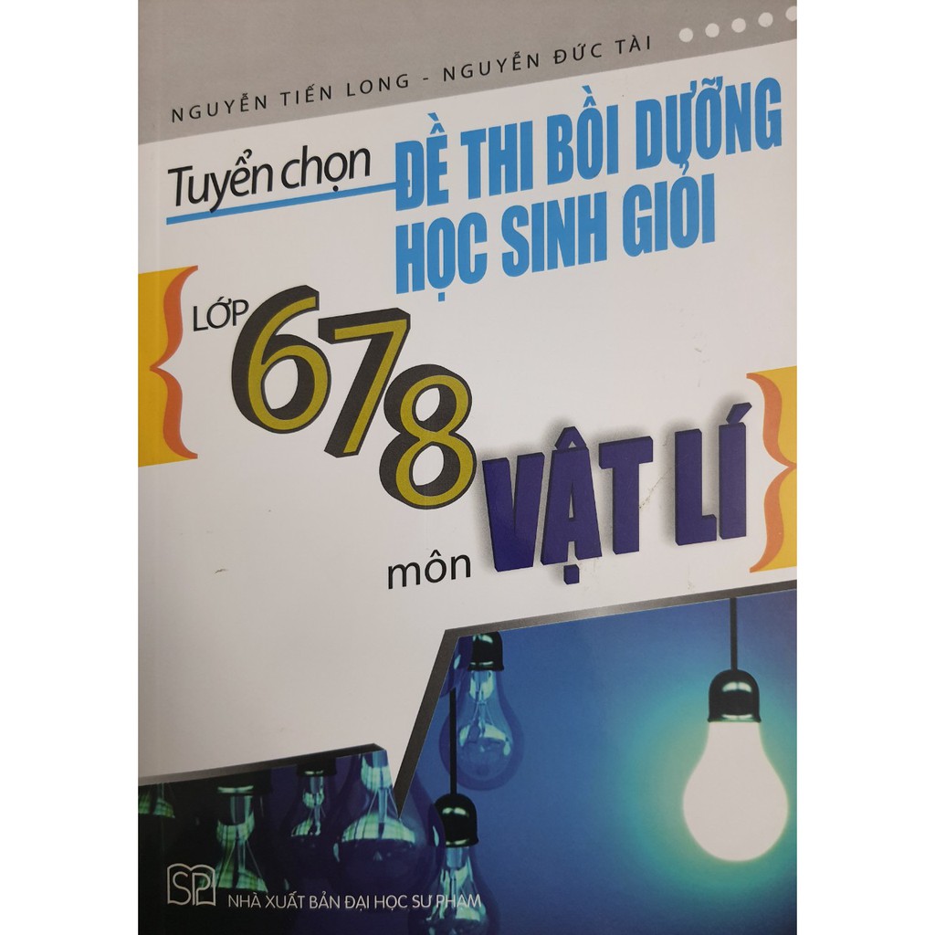 Sách Tuyển chọn đề thi bồi dưỡng Học Sinh Giỏi Lớp 6 7 8 môn Vật Lí | BigBuy360 - bigbuy360.vn