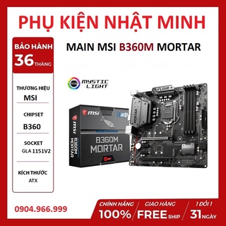 Mua  Xả lỗ siêu rẻ  Mainboard MSI B360M MORTAR (Intel B360  LGA 1151-v2  M-ATX  4 khe RAM DDR4)- Hàng chính hãng BH 36 tháng