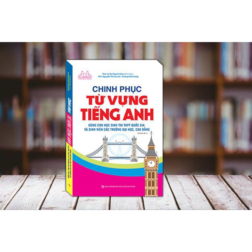 Sách - Chinh phục từ vựng Tiếng Anh (Tái bản 2020 dùng cho học sinh thi THPT Quốc gia và sinh viên các trường ĐH, CĐ)