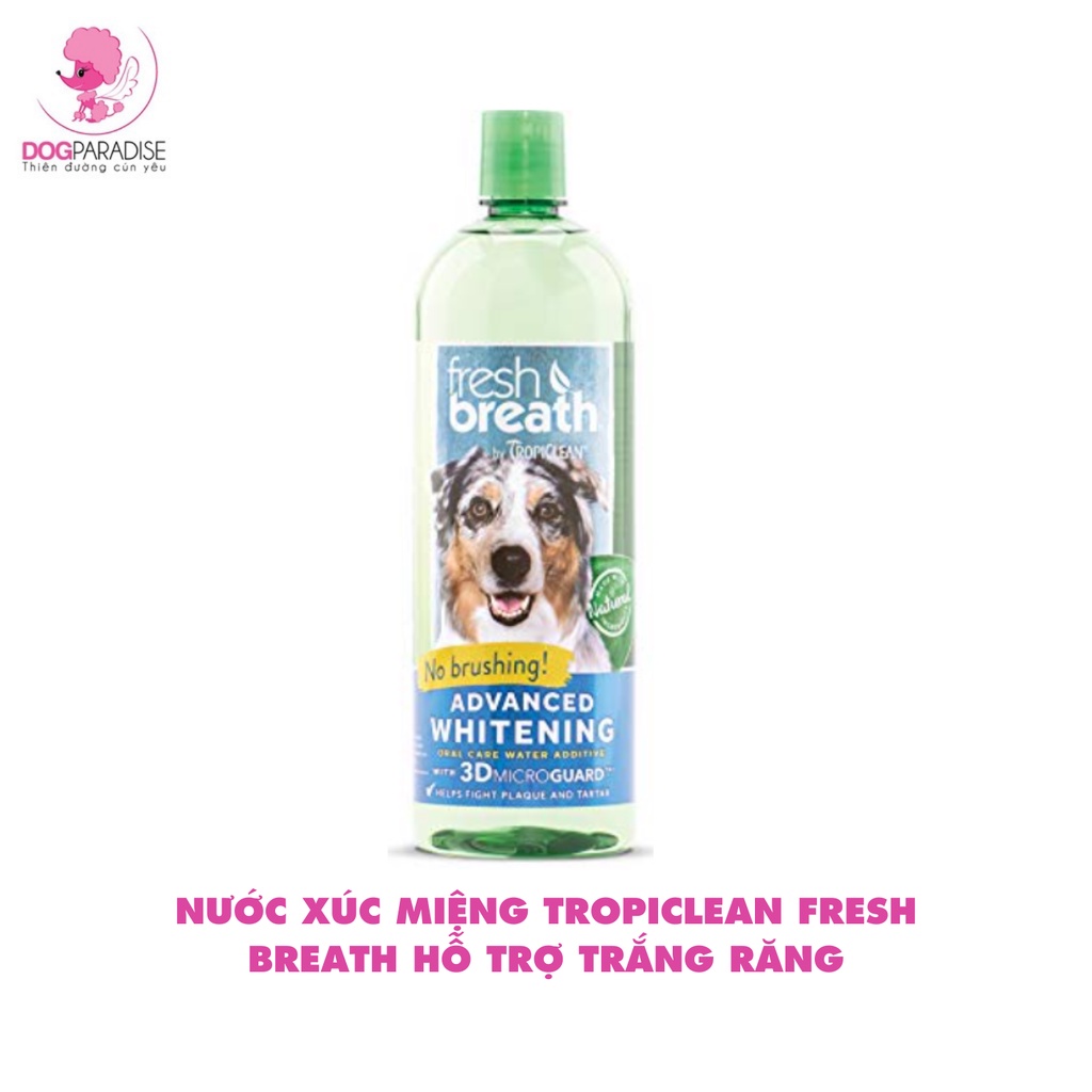 Nước xúc miệng Tropiclean Fresh Breath cho thú cưng hơi thở thơm mát đa năng chai 473ml - Dog Paradise