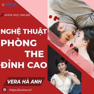 Khóa học Hôn Nhân Unica Nghệ Thuật Phòng The Đỉnh Cao Giúp Giữ Lửa Hôn Nhân cùng GV Vera Hà Anh