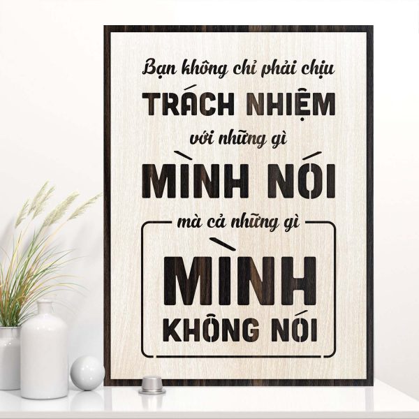 Tranh gỗ decor tạo động lực "Bạn không chỉ phải chịu trách nhiệm với những gì mình nói mà cả những gì mình không nói"