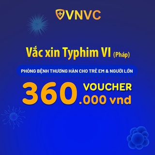 Toàn quốc [Voucher giấy] Vắc xin Typhim VI (Pháp) tại VNVC phòng bệnh thương hàn