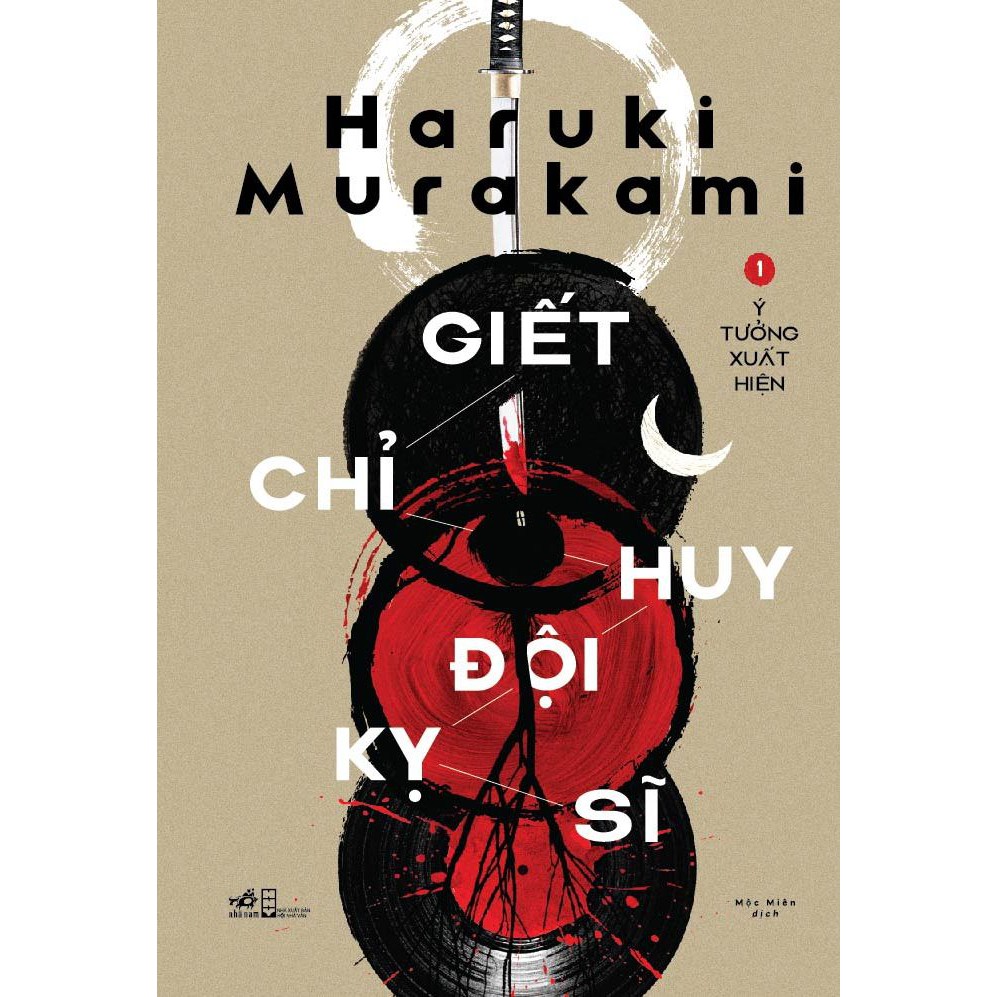 Sách - Giết chỉ huy đội kỵ sĩ (Tập 1) - Ý tưởng xuất hiện (Haruki Murakami)