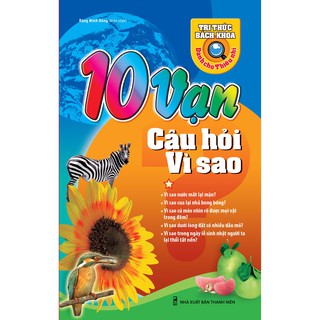 Sách: 10 Vạn Câu Hỏi Vì Sao Tập 1 - Tri Thức Bách Khoa Dành Cho Thiếu Nhi