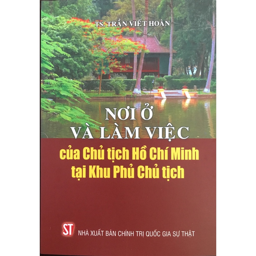 [Mã BMLT35 giảm đến 35K đơn 99K] [Sách] Nơi ở và làm việc của Chủ tịch Hồ Chí Minh tại Khu Phủ Chủ tịch