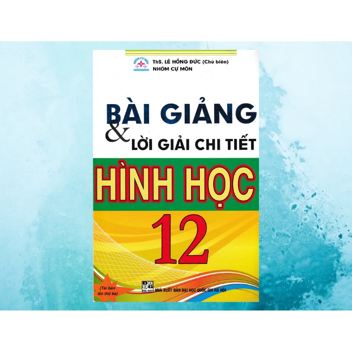 Sách - Bài Giảng Và Lời Giải Chi Tiết Hình Học 12