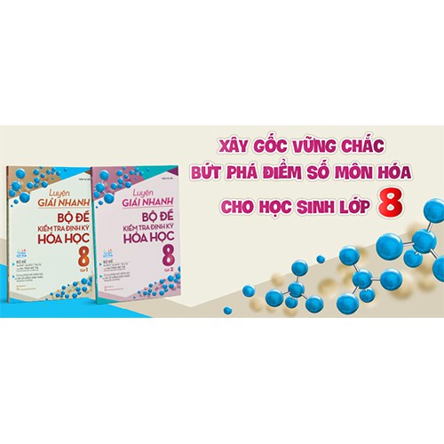 Sách Combo Luyện Giải Nhanh Bộ Đề Kiểm Tra Định Kỳ Hóa Học 8: Tập 1 Và 2 (Bộ 2 Tập)