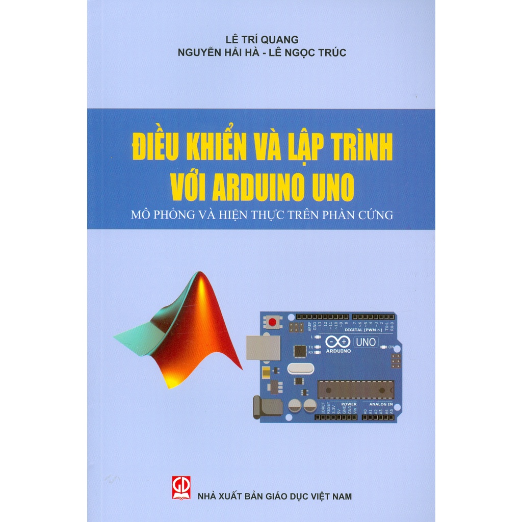 Sách - Điều Khiển Và Lập Trình Với Arduino Uno - Mô Phỏng Và Hiện Thực Trên Phần Cứng