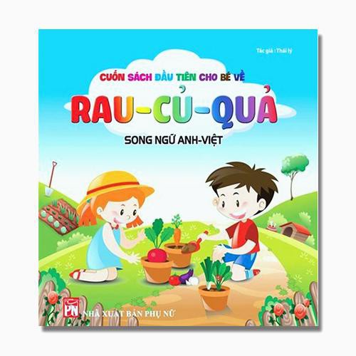 Sách - Cuốn sách đầu tiên cho bé về Rau, Củ, Quả - Song Ngữ Anh - Việt