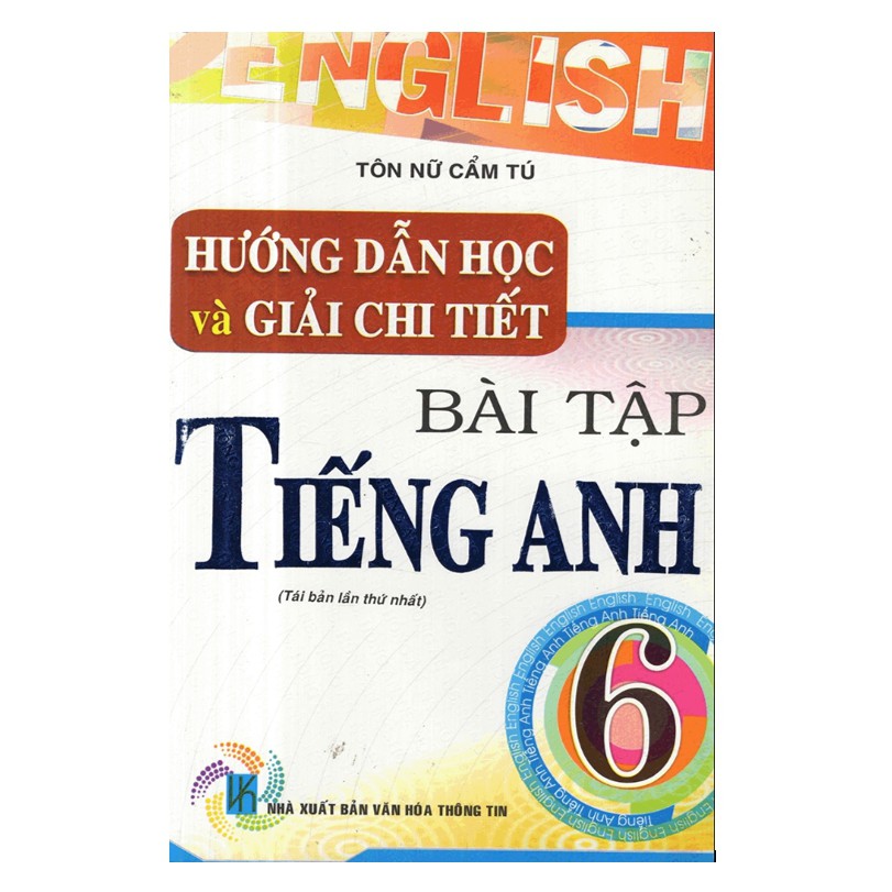 Sách – Hướng Dẫn Học Và Giải Chi Tiết Bài Tập Tiếng Anh 6 (Tái Bản)