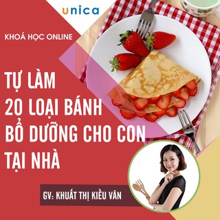Toàn quốc- [E-voucher] Khóa học Tự tay làm 20 loại bánh bổ dưỡng cho con tại nhà , Gv Nguyễn Thị Thu Hường UNICA.VN