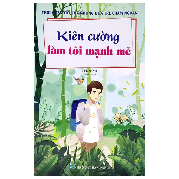 Sách Thói Quen Tốt Của Những Đứa Trẻ Chăm Ngoan - Kiên Cường Làm Tôi Mạnh Mẽ