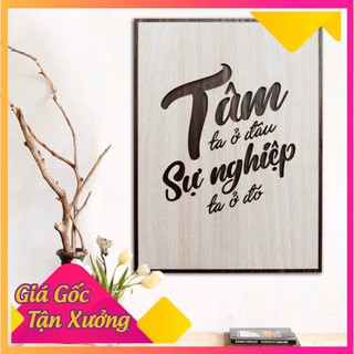 [Tâm ta ở đâu sự nghiệp ta ở đó] Tranh Gỗ treo tường tạo động lực