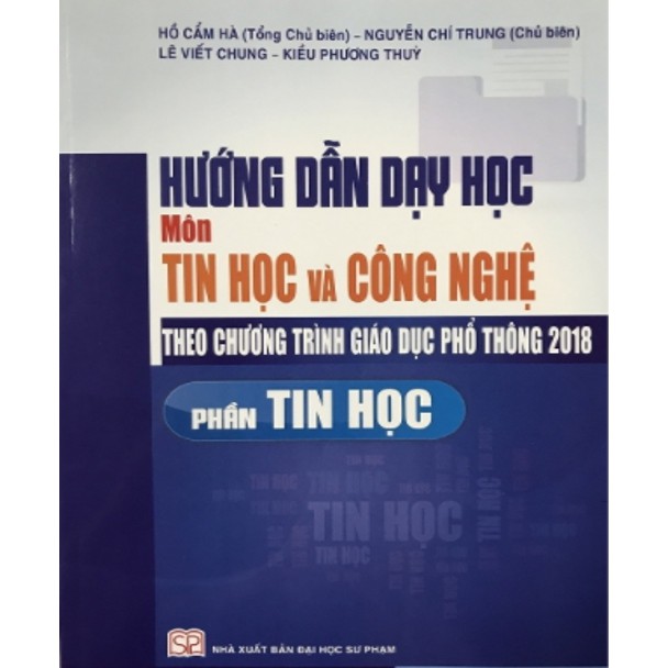 Sách-Hướng Dẫn Dạy Học Môn Tin Học Và Công Nghệ Theo Chương Trình Giáo Dục Phổ Thông 2018 (Phần Tin Học)