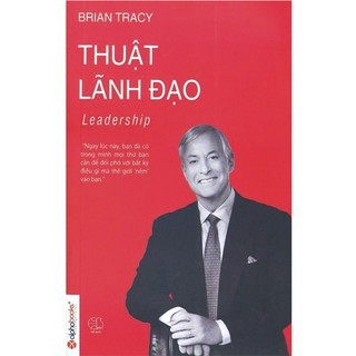 Sách - Thuật lãnh đạo: Kinh nghiệm đắt giá cho nhà lãnh đạo (Alpha Books)