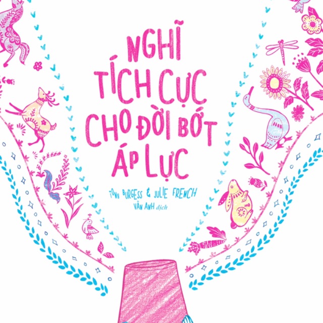 Sách - Kỹ năng- Nghĩ tích cực cho đời bớt áp lực