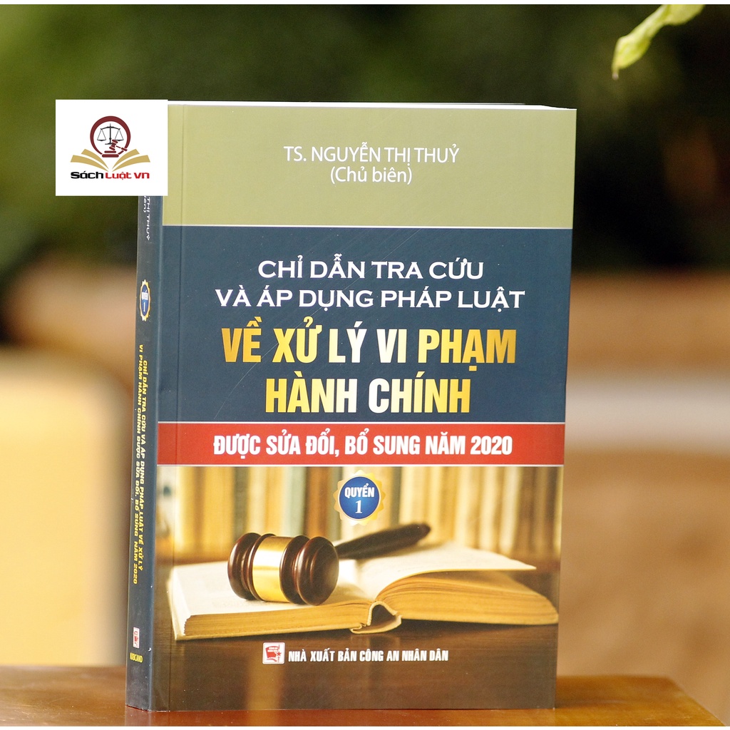 Sách luật -Chỉ dẫn tra cứu và áp dụng pháp luật về xử lý vi phạm hành chính  (được sửa đổi, bổ sung năm 2020) - Quyển 1