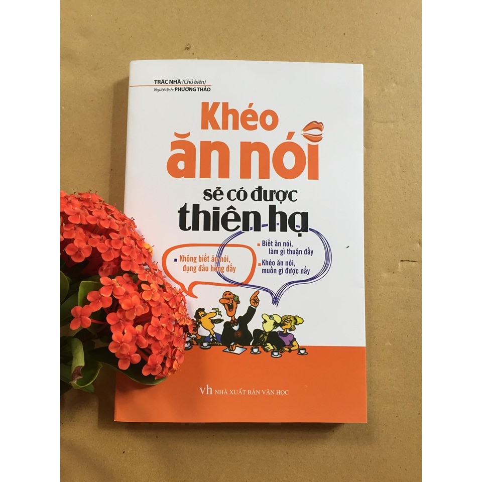 Sách: Khéo Ăn Nói Sẽ Có Được Thiên Hạ - Kĩ Năng Giúp Cho Người Ngại Giao Tiếp Mở Lời Trò Chuyện (Bìa Mềm)