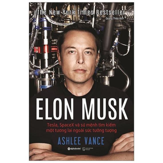 Sách Elon Musk: Tesla, Spacex Và Sứ Mệnh Tìm Kiếm Một Tương Lai Ngoài Sức Tưởng Tượng (Tái Bản 2020)  - BẢN QUYỀN