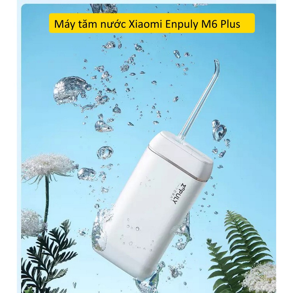 [New model 2021]Máy tăm nước Xiaomi ENPULY M6 Plus công suất mạnh mẽ, tần số cao kháng nước IPX8 thuận tiện đi du lịch