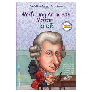Chân Dung Những Người Thay Đổi Thế Giới - Wolfgang Amadeus Mozart Là Ai?