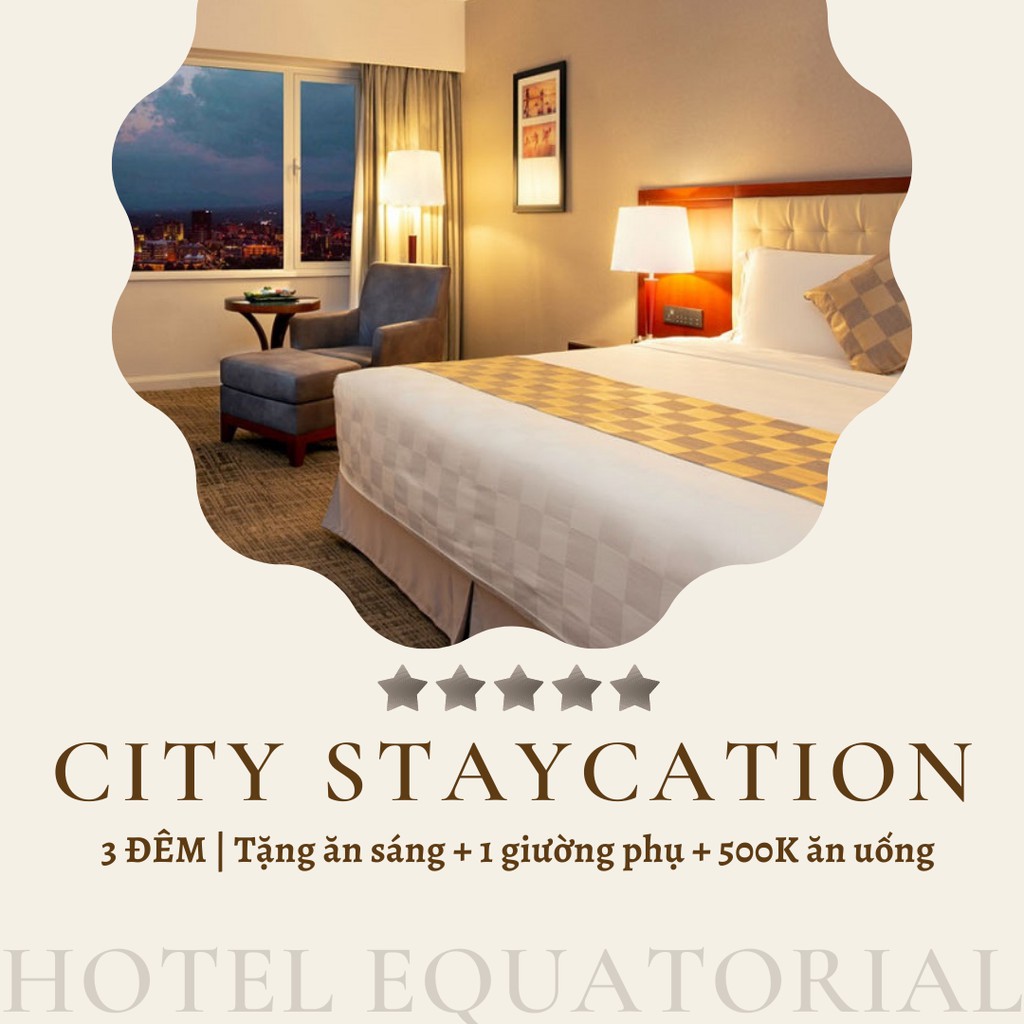 Khách sạn Equatorial 5* - Family staycation 3 đêm/2ng lớn+2 trẻ < 12t, tặng ăn sáng, extra bed, 500K F&B