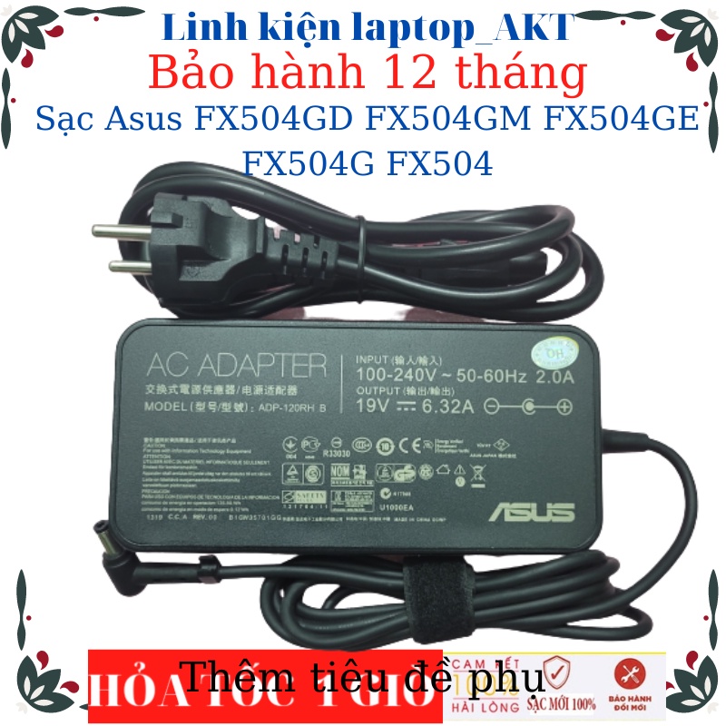Sạc laptop Asus FX504GD FX504GM FX504GE FX504G FX504 FX553VD - Sạc 19V-6.32A-120W-ZIN chân thường