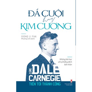 Cùng Dale Carnegie Tiến Tới Thành Công - Đá Cuội Hay Kim Cương