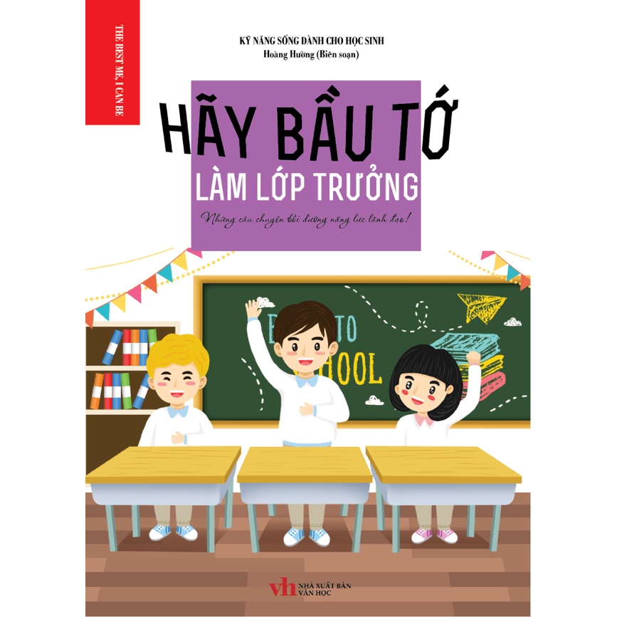 Sách - Kỹ Năng Sống Dành Cho Học Sinh - Hãy Bầu Tớ Làm Lớp Trưởng