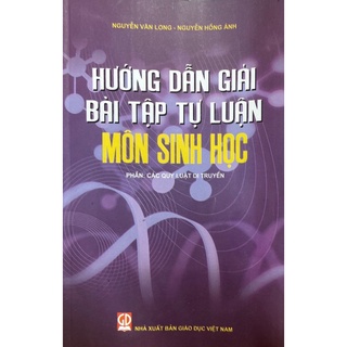 Sách - Hướng Dẫn Giải Bài Tập Tự Luận Môn Sinh Học- Phần : Các Quy Luật Di Truyền