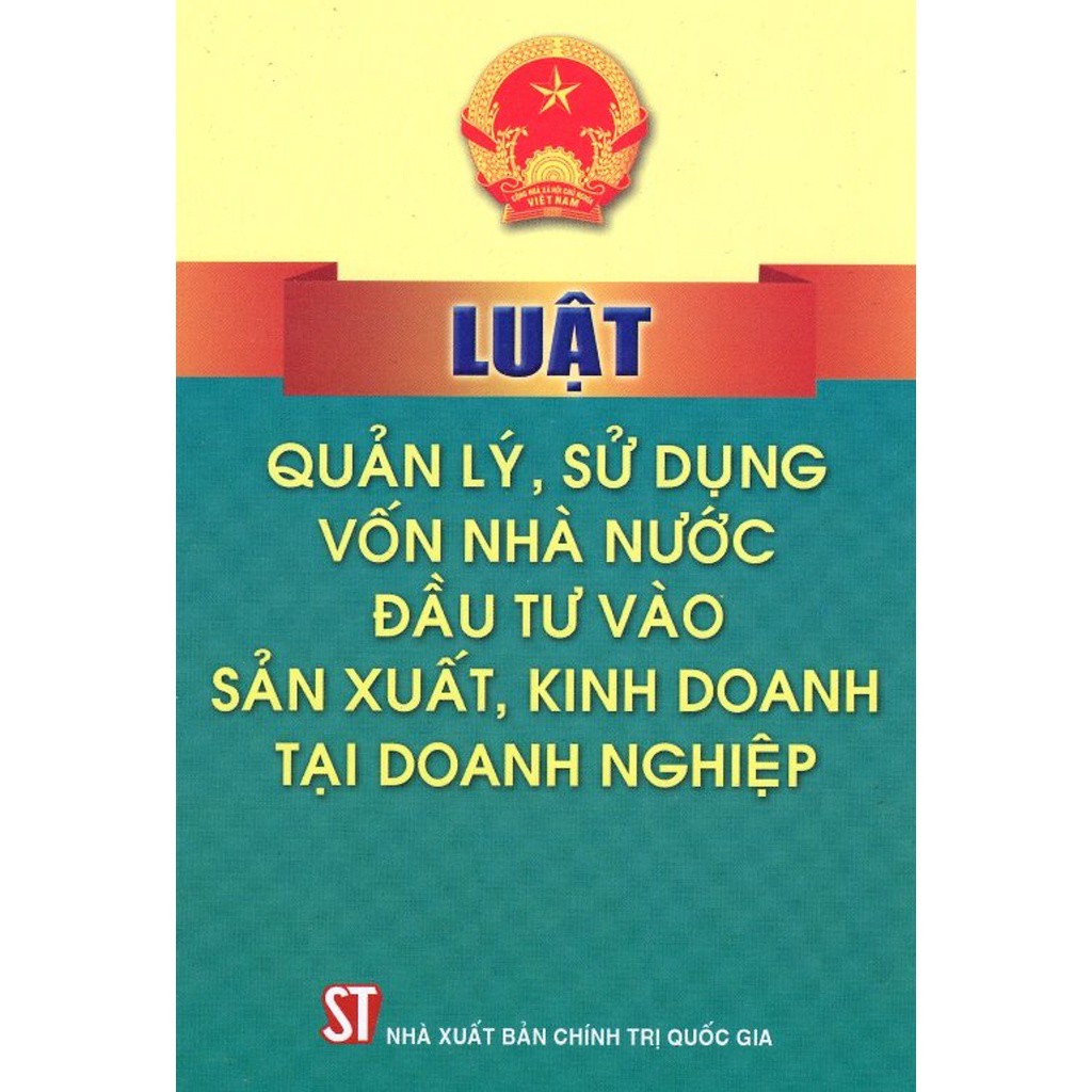 Sách Luật Quản Lý, Sử Dụng Vốn Nhà Nước Đầu Tư Vào Sản Xuất, Kinh Doanh Tại Doanh Nghiệp - NXB Chính Trị Quốc Gia ST