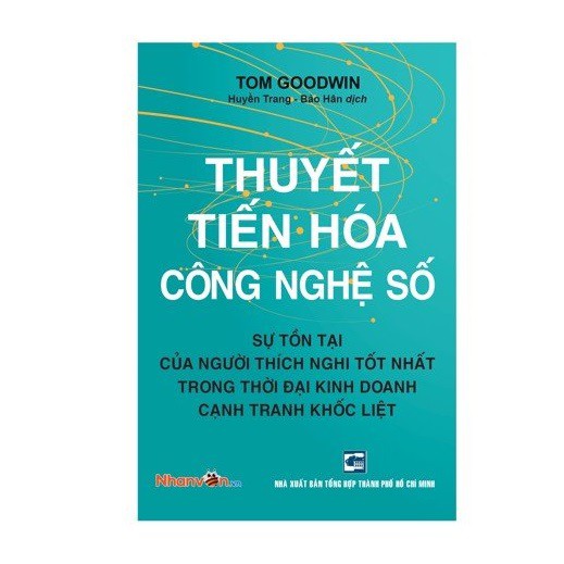 Sách - Thuyết Tiến Hoá Công Nghệ Số - Sự Tồn Tại Của Người Thích Nghi Tốt Nhất Trong Thời Đại Kinh Doanh Cạnh Tranh Khốc
