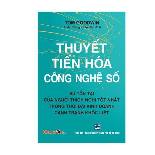 Sách - Thuyết Tiến Hoá Công Nghệ Số - Sự Tồn Tại Của Người Thích Nghi Tốt Nhất Trong Thời Đại Kinh Doanh Cạnh Tranh Khốc