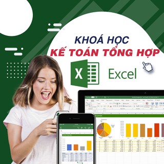 Khóa học Trở thành chuyên gia KẾ TOÁN TỔNG HỢP trên Excel UNICA