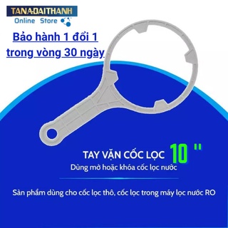 Tay vặn cốc lọc nước RO 10 inch, dụng cụ thay lõi lọc RO- hàng dày dặn, tân á đại thành online