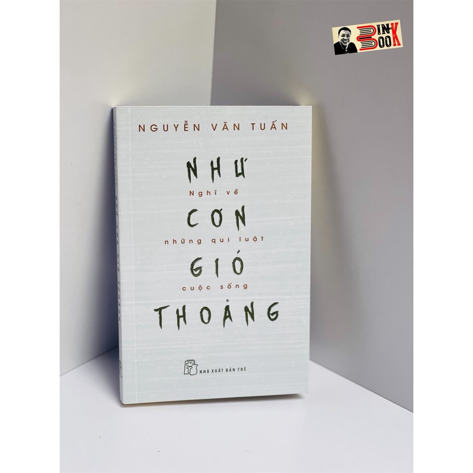 sách - Như cơn gió thoảng - Nghĩ Về Những Quy Luật Cuộc Sống – Nguyễn Văn Tuấn – Nxb Trẻ (sách mới 2022) (bìa mềm)