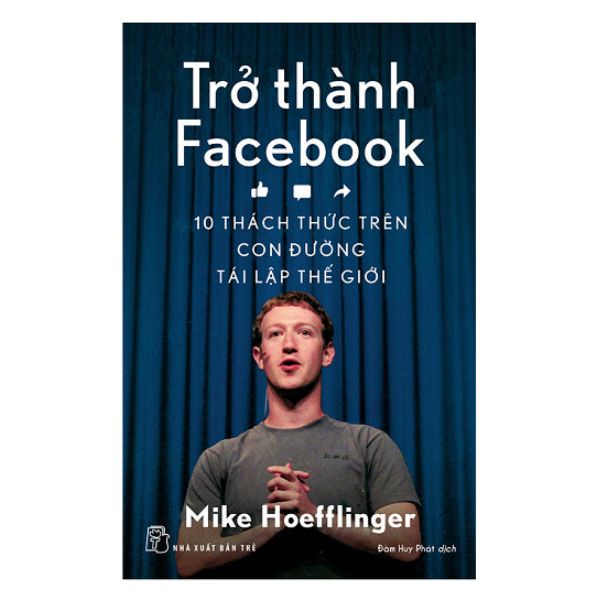 Sách - Trở Thành Facebook: 10 Thách Thức Trên Con Đường Tái Lập Thế Giới - 8934974153283