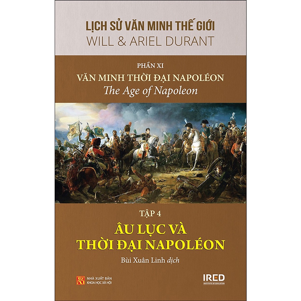 Sách Lịch Sử Văn Minh Thế Giới - Phần XI - Văn Minh Thời Đại Napoléon - Tập 4: Âu Lục Và Thời Đại Napoléon