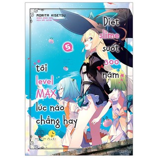 Sách - Diệt Slime Suốt 300 Năm, Tôi Levelmax Lúc Nào Chẳng Hay - Tập 5