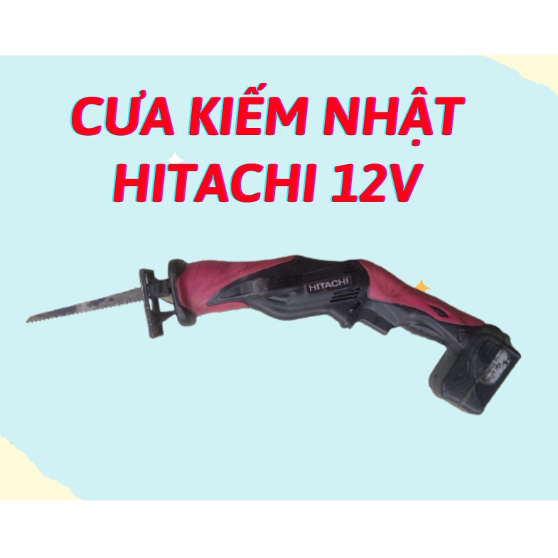 Cưa kiếm Nhật HITACHI 12v cũ sản xuất tại Trung Quốc(không sạc)