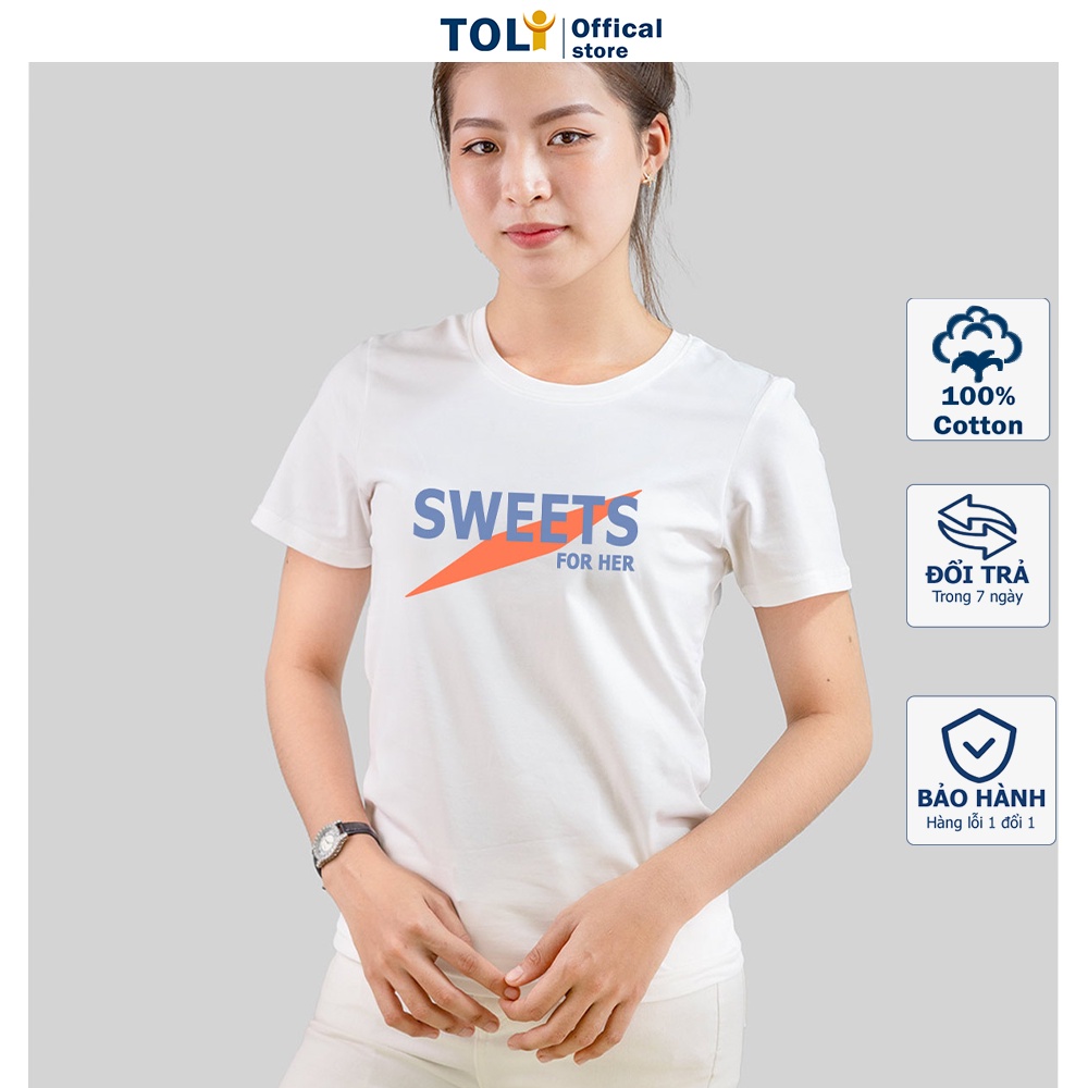 Áo thun nữ TOLI cổ tròn màu trắng in SWEET, 100% cotton 4 chiều mềm mịn, co dãn, form suông cơ bản