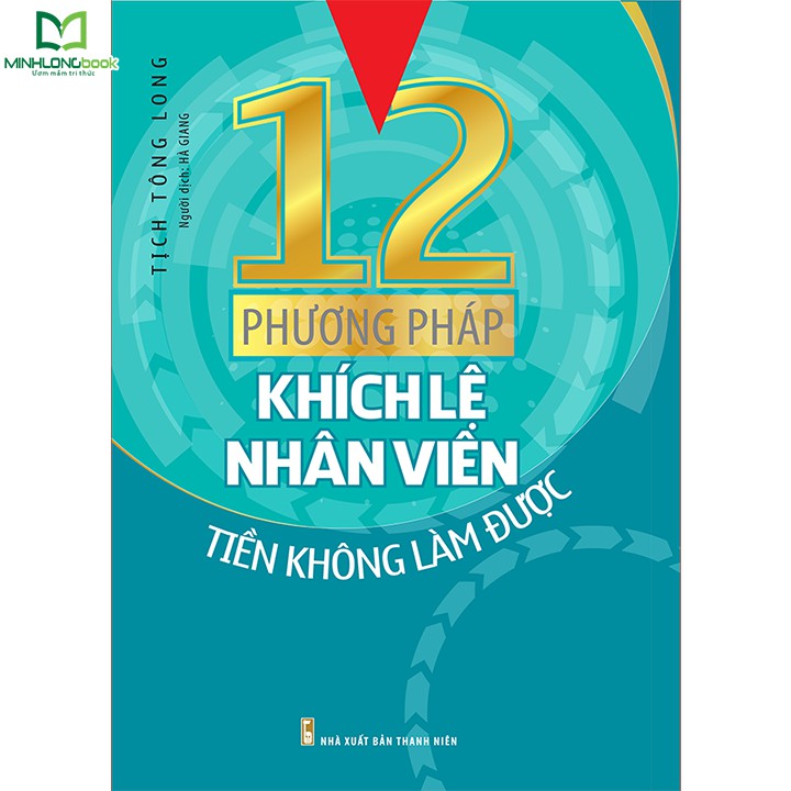 Cuốn sách 12 Phương Pháp Khích Lệ Nhân Viên Tiền Không Làm Được