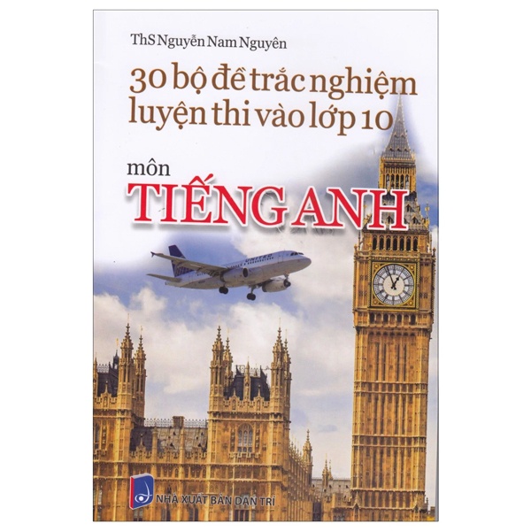 Sách 30 Bộ Đề Trắc Nghiệm Luyện Thi Vào Lớp 10 - Môn Tiếng Anh