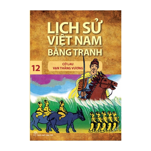 Sách - Lịch Sử Việt Nam Bằng Tranh Tập 12 - Cờ Lau Vạn Thắng Vương (Tái Bản 2018)