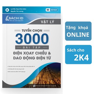 Sách ID ôn thi thpt qg môn Vật Lý : Tuyển chọn 3000 bài điện xoay chiều và dao động điện từ
