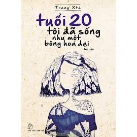 Sách - Tuổi 20 Tôi Đã Sống Như Một Bông Hoa Dại | BigBuy360 - bigbuy360.vn