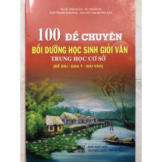 100 Đề Chuyên Bồi Dưỡng Học Sinh Giỏi Văn Trung Học Cơ Sở