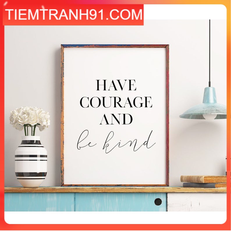 Tranh in cao cấp | Typography-Have Courage And Be Kind Printable Art 15 , tranh canvas giá rẻ